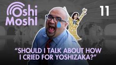 “Sentimental Trainwreck” Oshi Moshi Idol Podcast Episode 11